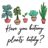 Have You Botany Plants Lately?