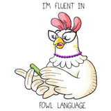 I'm Fluent in Fowl Language Chicken