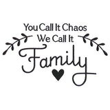 You Call It Chaos, We Call It Family
