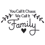 You Call It Chaos, We Call It Family