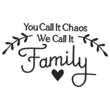 You Call It Chaos, We Call It Family