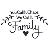 You Call It Chaos, We Call It Family