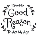 I See No Good Reason to Act My Age
