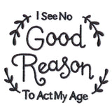 I See No Good Reason to Act My Age