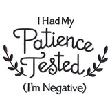 I Had My Patience Tested (I'm Negative)