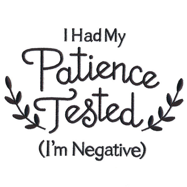 I Had My Patience Tested (I'm Negative)