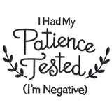 I Had My Patience Tested (I'm Negative)