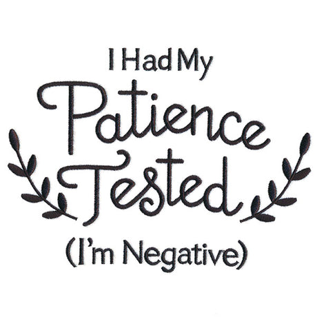 I Had My Patience Tested (I'm Negative)