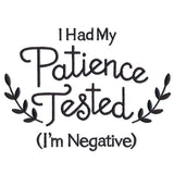 I Had My Patience Tested (I'm Negative)