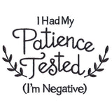 I Had My Patience Tested (I'm Negative)