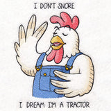 I Don't Snore I'm a Tractor Chicken