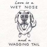 Love is a Wet Nose and a Wagging Tail