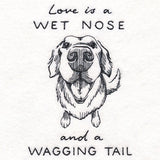 Love is a Wet Nose and a Wagging Tail
