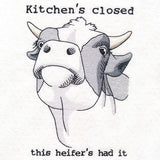 Kitchen's Closed This Heifer's Had It