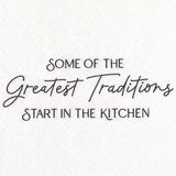 Some of the Greatest Traditions Start in the Kitchen