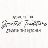 Some of the Greatest Traditions Start in the Kitchen