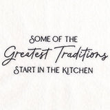 Some of the Greatest Traditions Start in the Kitchen