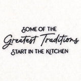 Some of the Greatest Traditions Start in the Kitchen