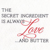 The Secret Ingredient is Always Love And Butter