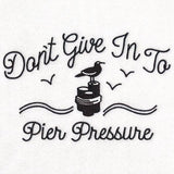 Don't Give In to Pier Pressure