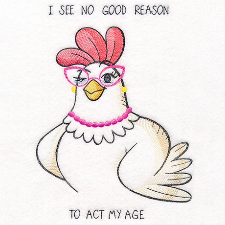 I See No Good Reason to Act My Age Chicken