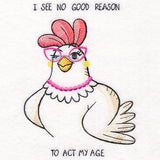 I See No Good Reason to Act My Age Chicken
