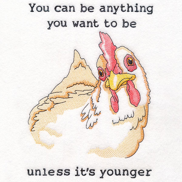 You Can Be Anything You Want to Be Chicken
