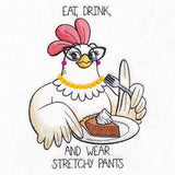 Eat, Drink, and Wear Stretchy Pants Chicken