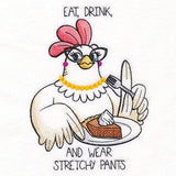 Eat, Drink, and Wear Stretchy Pants Chicken