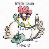 Reality Called, I Hung Up Chicken