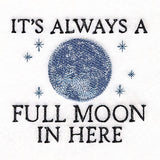It's Always a Full Moon in Here