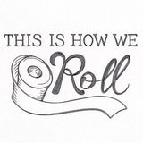 This is How We Roll Toilet Paper