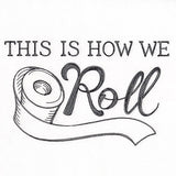 This is How We Roll Toilet Paper