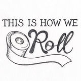 This is How We Roll Toilet Paper