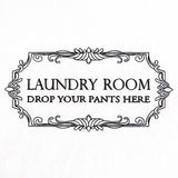 Drop Your Pants Here Laundry Room Sign