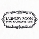 Drop Your Pants Here Laundry Room Sign