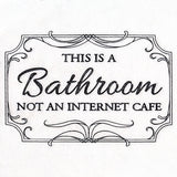 This is a Bathroom, Not an Internet Cafe Sign