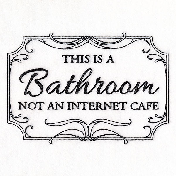 This is a Bathroom, Not an Internet Cafe Sign