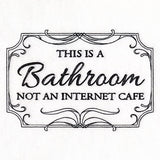This is a Bathroom, Not an Internet Cafe Sign