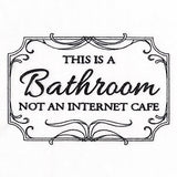 This is a Bathroom, Not an Internet Cafe Sign
