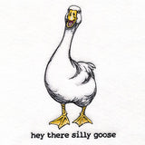 Hey There Silly Goose