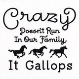 Crazy Doesn't Run In Our Family It Gallops