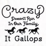 Crazy Doesn't Run In Our Family It Gallops