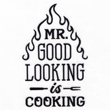 Mr. Good Looking is Cooking