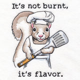 It's Not Burnt It's Flavor Squirrel
