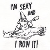 I'm Sexy & I Row It Gnome