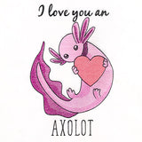 I Love You an Axolotl