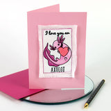 I Love You an Axolotl