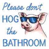 Don't Hog the Bathroom Pig