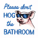 Don't Hog the Bathroom Pig